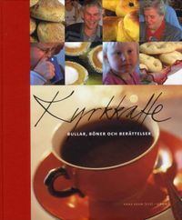 Kyrkkaffe : bullar, böner och berättelser; Anna Braw, Kersin Elworth, Per Harling, Britta Hermansson, Ola Sigurdson, Birgitta Rudberg, Ingvar Laxvik; 2011