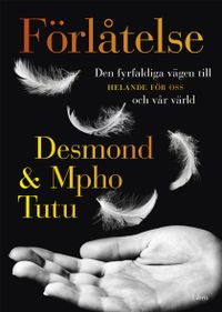 Förlåtelse : den fyrfaldiga vägen till helande för oss och vår värld; Desmond Tutu, Mpho Tutu; 2014