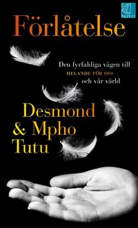 Förlåtelse : den fyrfaldiga vägen till helande för oss och vår värld; Desmond Tutu, Mpho Tutu; 2015
