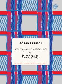Att leva sannare, modigare och helare : Reflektera, anteckna & fördjupa din; Göran Larsson; 2018