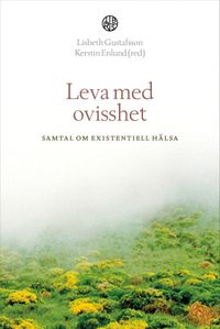 Leva med ovisshet
                E-bok; Lisbeth Gustafsson, Kerstin Enlund; 2021