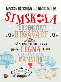 Simskola för sensitivt begåvade : så slipper du drunkna i egna och andras känslor; Doris Dahlin, Maggan Hägglund; 2021