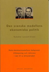 Den svenska modellens ekonomiska politik : Rehn-Meidnermodellens bakgrund, tillämpning och relevans i det 21:a århundradet; Lennart Erixon; 2003