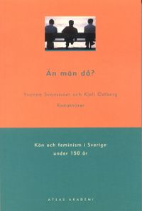 Än män då? : kön och feminism i Sverige under 150 år; Yvonne Svanström, Kjell Östberg; 2004