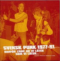 Svensk punk 1977-81 : Varför tror du vi låter som vi låter?; Benke Carlsson, Peter Johansson, Pär Wickholm; 2004