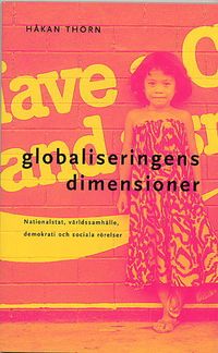 Globaliseringens dimensioner : Nationalstat, världssamhälle, demokrati; Håkan Thörn; 2004