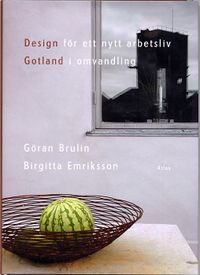 Design för ett nytt arbetsliv : Gotland i omvandling; Göran Brulin; 2005