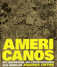 Americanos : ett reportage om Latinamerikas nya rebeller; Magnus Linton; 2005