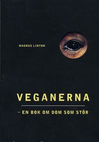 Veganerna : en bok om dom som stör; Magnus Linton; 2010