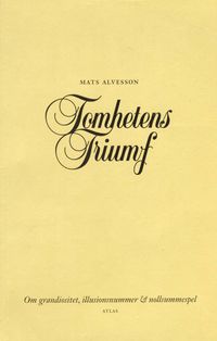 Tomhetens triumf : om grandiositet, illusionsnummer & nollsummespel; Mats Alvesson, Liber; 2008