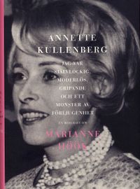 Jag var självlockig, moderlös, gripande och ett monster av förljugenhet : en biografi om Marianne Höök; Annette Kullenberg; 2008