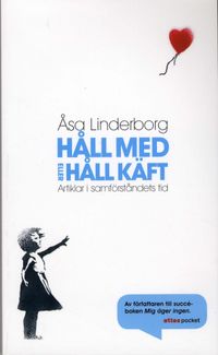Håll med eller håll käft : artiklar i samförståndets tid; Åsa Linderborg; 2008