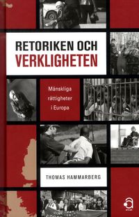 Retoriken och verkligheten : mänskliga rättigheter i Europa; Thomas Hammarberg; 2011