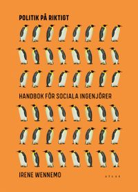 Politik på riktigt : handbok för sociala ingenjörer; Irene Wennemo; 2020