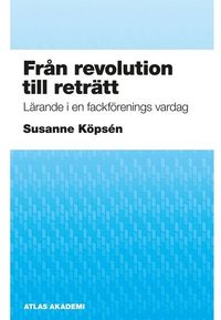Från revolution till reträtt; Susanne Köpsén; 2010