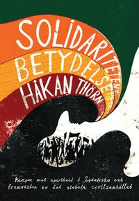 Solidaritetens betydelse; Håkan Thörn; 2012