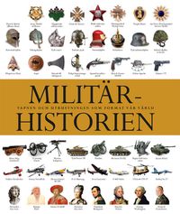 Militärhistorien : vapnen och utrustningen som format vår värld; Gareth Jones; 2013