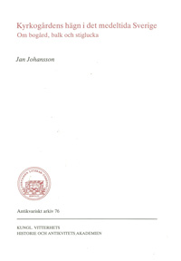 Kyrkogårdens hägn i det medeltida Sverige; Jan Johansson; 1993