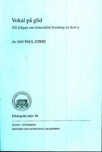 Vokal på glid : till frågan om östnordisk brytning av kort y; Jan Paul Strid; 2007