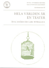 Hela världen är en teater : åtta essäer om Lars Wivallius; Kurt Johannesson, Birger Bergh, Håkan Möller, Lars Gustafsson, Jan Olof Rudén, Claes Ahnlund, Christer Åsberg, Barbro Ståhle Sjönell; 2007