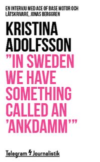 "In Sweden we have something called an 'ankdamm'" : en intervju med Ace of Base motor och låtskrivare, Jonas Berggren; Kristina Adolfsson; 2014