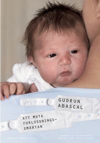 Att möta förlossningssmärtan; Gudrun Abascal; 2009