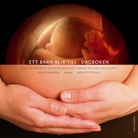 Ett barn blir till : dagboken; Lennart Nilsson; 2011