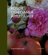 Rosor och gamla äppledamer; Karin Berglund; 2011