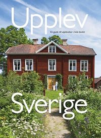 Upplev Sverige : en guide till upplevelser i hela landet; Mats Ottosson, Åsa Ottosson; 2011