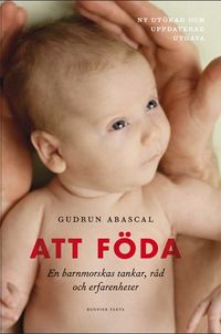 Att föda : en barnmorskas tankar, råd och erfarenheter; Gudrun Abascal; 2012