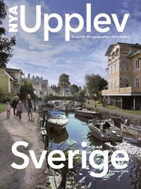 Nya Upplev Sverige : en guide till upplevelser i hela landet; Mats Ottosson, Åsa Ottosson; 2017