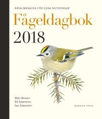 Fågeldagbok 2018 : årsalmanacka för egna noteringar; Dan Zetterström, Bill Zetterström, Mats Ottosson; 2017