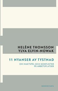11 nyanser av tystnad : om maktspel och konflikter på arbetsplatsen; Heléne Thomsson, Ylva Elvin-Nowak; 2014