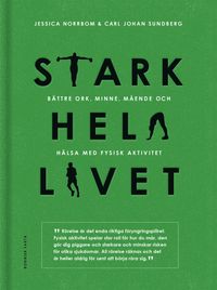 Stark hela livet : bättre ork, minne, mående och hälsa med fysisk aktivitet; Carl Johan Sundberg, Jessica Norrbom; 2019