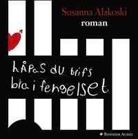 Håpas du trifs bra i fengelset; Susanna Alakoski; 2010