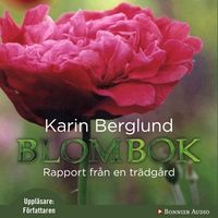 Blombok : rapport från en trädgård; Karin Berglund; 2011