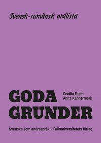 Goda Grunder svensk-rumänsk ordlista; Cecilia Fasth, Anita Kannermark; 1990