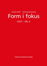 Form i fokus A facit; Cecilia Fasth, Anita Kannermark; 1997