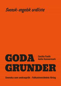 Goda Grunder svensk-engelsk ordlista; Cecilia Fasth, Anita Kannermark; 2008