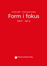 Form i fokus Facit. Del A; Cecilia Fasth, Anita Kannermark; 2016