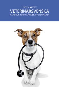 Veterinärsvenska : handbok för utländska veterinärer; Thérèse Werner; 2018