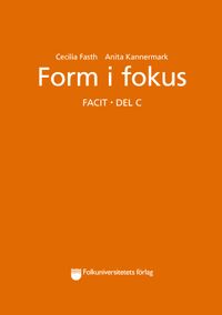 Form i fokus Facit. Del C; Cecilia Fasth, Anita Kannermark; 2021