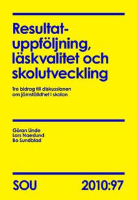 Resultatuppföljning, läskvalitet och skolutveckling (SOU 2010:97) : tre bidrag till diskussionen om jämställdhet i skolan; Göran Linde, Lars Naeslund, Bo Sundblad; 2011