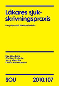 Läkares sjukskrivningspraxis : en systematisk litteraturöversikt. SOU 2010:107; Kristina Alexanderson, Jenny Kärrholm, Christina Lindholm, Elsy Söderberg; 2011