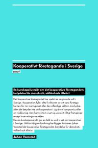 Kooperativt företagande i Sverige : en kunskapsöversikt om det kooperativa företagandets betydelse för demokrati, välfärd och tillväxt; Johan Vamstad; 2012
