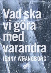 Vad ska vi göra med varandra
                E-bok; Jenny Wrangborg; 2014
