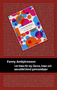 I en klass för sig : genus, klass och sexualitet bland gymnasietjejer; Fanny Ambjörnsson; 2010