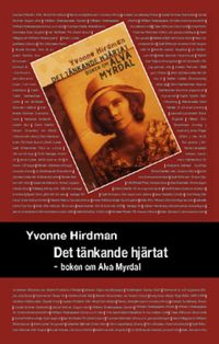 Det tänkande hjärtat : boken om Alva Myrdal; Yvonne Hirdman; 2010