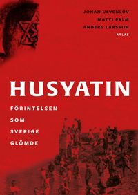 Husiatyn : förintelsen som Sverige glömde; Johan Ulvenlöv, Matti Palm, Anders Larsson; 2022