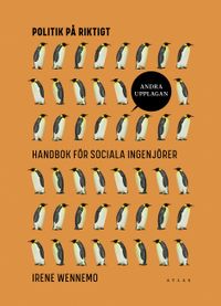 Politik på riktigt : handbok för sociala ingenjörer; Irene Wennemo; 2022